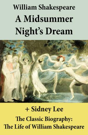 Cover of the book A Midsummer Night's Dream (The Unabridged Play) + The Classic Biography: The Life of William Shakespeare by Jack London