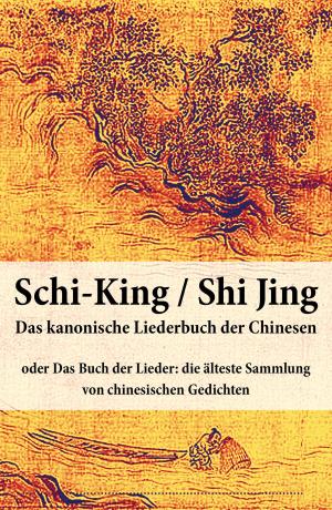 Cover of the book Schi-King / Shi Jing - Das kanonische Liederbuch der Chinesen by Anna Ressler
