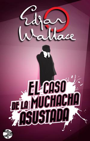 Cover of the book El caso de la muchacha asustada by Edgar Wallace