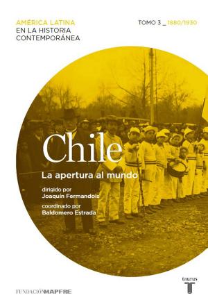 Cover of the book Chile. La apertura al mundo. Tomo 3 (1880-1930) by Eduardo Jáuregui