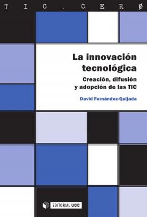 Cover of the book La innovación tecnológica. Creación, difusión y adopción de las TIC by Joan Aguió