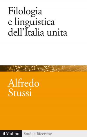 Cover of the book Filologia e linguistica dell'Italia unita by Alfredo, Fioritto