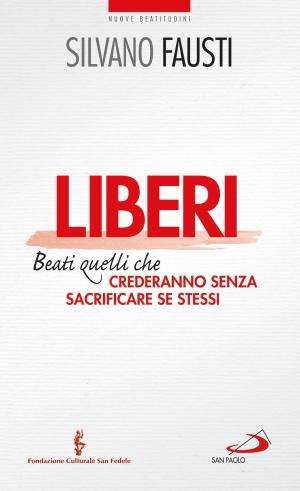 Cover of the book Liberi. Beati quelli che crederanno senza sacrificare se stessi by Carlo Maria Martini