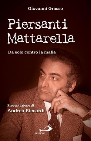 Cover of the book Piersanti Mattarella. Da solo contro la mafia by Gilberto Borghi