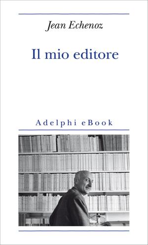 Cover of the book Il mio editore by Peter Cameron