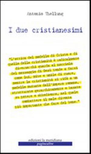 Cover of the book I due cristianesimi by Paola Scalari, Francesco Berto