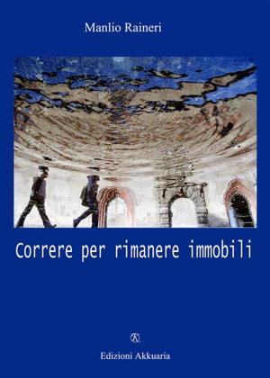 Cover of the book Correre per rimanere immobile by Milly Nale