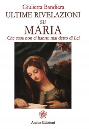Cover of the book Ultime rivelazioni su Maria by Mara di Noia