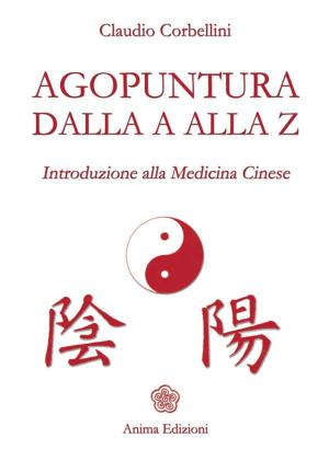 Cover of the book Agopuntura dalla A alla Z by Giulia Amici; Carol Adrienne