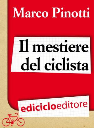 Cover of Il mestiere del ciclista. Una vita in bicicletta, curiosità, esperienze e consigli