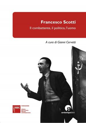Cover of Francesco Scotti: Il combattente, il politico, l’uomo