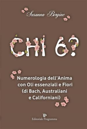 Cover of the book CHI 6? Numerologia dell’Anima con Oli essenziali e Fiori (di Bach, Australiani e Californiani) by Giandomenico Bagatin