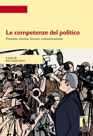 Cover of the book Le competenze del politico. by Lepri, Valentina (a cura di), Facca, Danilo (a cura di)