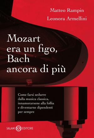 Cover of the book Mozart era un figo, Bach ancora di più by Matt Haig, Chris Mould