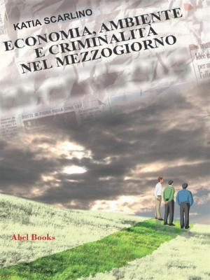 Cover of the book Economia, ambiente e criminalità nel Mezzogiorno by Gian Gabriele Benedetti