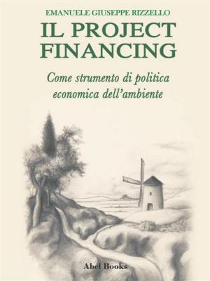 Cover of the book Il project financing come strumento di politica economica dell'ambiente by Sophia Green