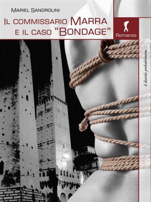 Cover of the book Il commissario Marra e il caso Bondage by Gaia Conventi, Maria Silvia Avanzato