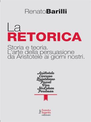 Cover of the book La retorica by Mario Morcellini, Tullio De Mauro, Franco Ferrarotti, Gianfranco Bettetini, Luciano Gallino, Paolo Fabbri, Mauro Calise, AA. VV.