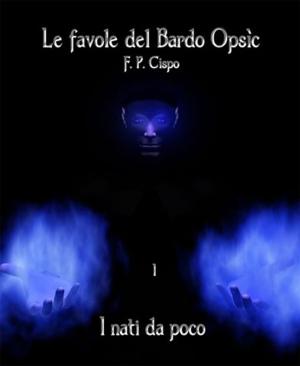 Cover of the book Le Favole del Bardo Opsìc - I - i Nati da Poco by Biagi