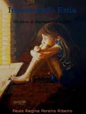 Cover of Incontrando estia- un caso di depressione atipica