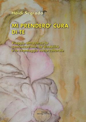 Cover of the book MI PRENDERÒ CURA DI TE by Haidi Segrada