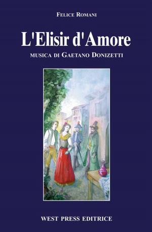 Cover of the book L'Elisir d'Amore by Gioachino Rossini, Cesare Sterbini