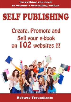 Cover of Self Publishing - Create, Promote and Sell your book on 102 websites !!!