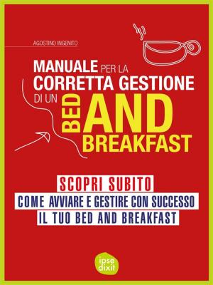 Cover of the book Manuale per la corretta gestione di un Bed and Breakfast by Claude Acero