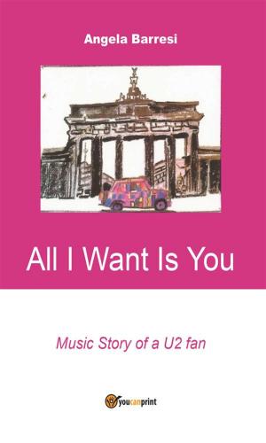 Cover of the book All I want is you by Michele Di Iesu