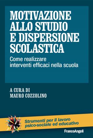 Cover of the book Motivazione allo studio e dispersione scolastica. Come realizzare interventi efficaci nella scuola by AA. VV.
