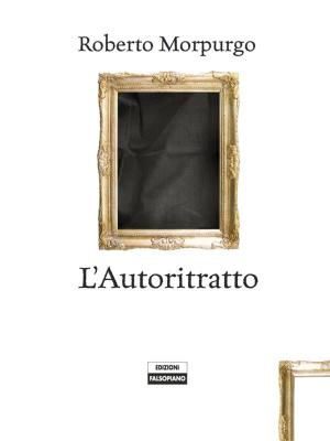 Cover of the book L'Autoritratto by Massimo Benvegnù, Federico Magni