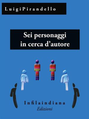 Cover of the book Sei personaggi in cerca d'autore by Gabriele D'Annunzio