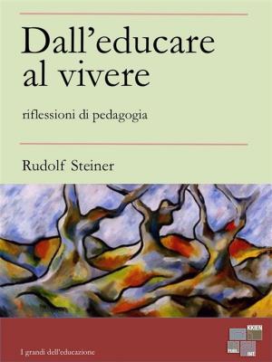 Cover of the book Dall'educare al vivere by Rudolf Steiner
