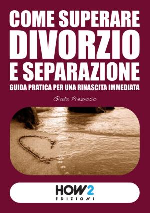 Cover of the book Come Superare Divorzio e Separazione by Giusi Maugeri