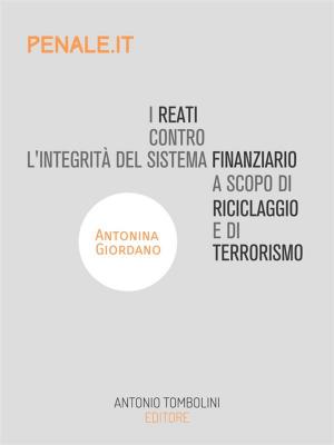 Cover of the book I reati contro l'integrità del sistema finanziario a scopo di riciclaggio e di terrorismo by Alberto Forni