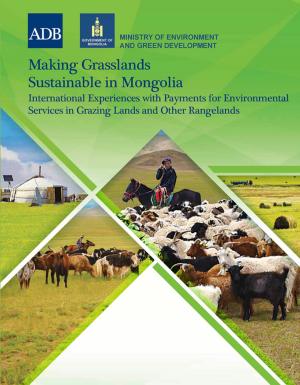 Cover of the book Making Grasslands Sustainable in Mongolia by Asian Development Bank, The Asia Foundation