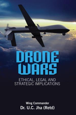 Cover of the book Drone Wars: Ethical, Legal and Strategic Implications by Dr Monika Chansoria