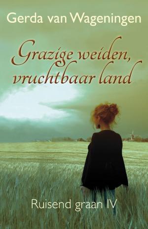 Cover of the book Grazige weiden, vruchtbaar land by Gerda van Wageningen