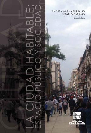 Cover of the book La Ciudad habitable by Alfonso Torres Carrillo, Angie Torres Ruíz