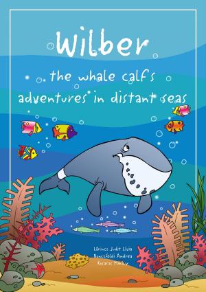 Cover of the book Wilber the whale calf’s adventures in distant seas by Brátán Erzsébet