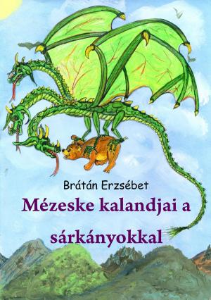 Cover of the book Mézeske kalandjai a sárkányokkal by Kerekes Pál