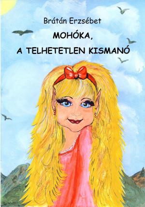 Cover of the book Mohóka, a telhetetlen kismanó by Kerekes Pál