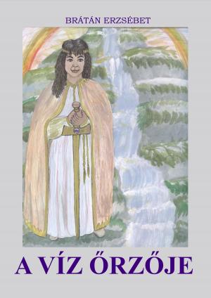 Cover of the book A víz őrzője by Brátán Erzsébet