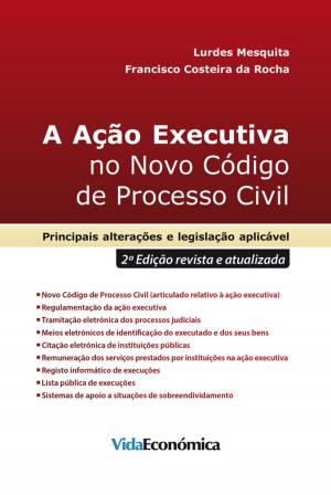 Cover of the book A Ação Executiva no Novo Código de Processo Civil (2ª Edição revista e atualizada) by Valdez Ferreira Matias Vasco Jorge