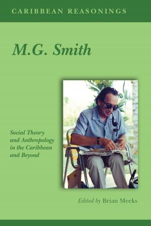 Cover of the book M.G. Smith: Social Theory and Anthropology in the Caribbean and Beyond by Sylvia Wynter