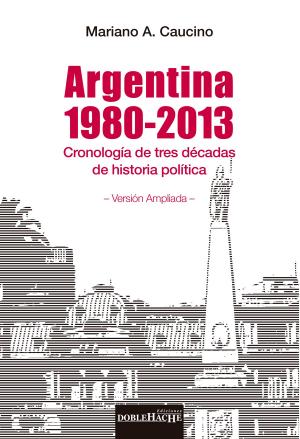 Cover of the book Argentina 1980-2013 : cronología de tres décadas de historia política by Nancy Rubin Stuart