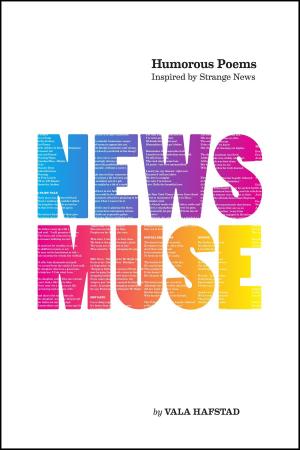 Cover of the book News Muse: Humorous Poems Inspired by Strange News by Kat Fullerton