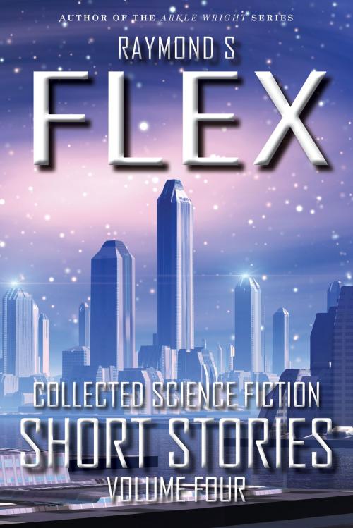 Cover of the book Collected Science Fiction Short Stories: Volume Four by Raymond S Flex, DIB Books