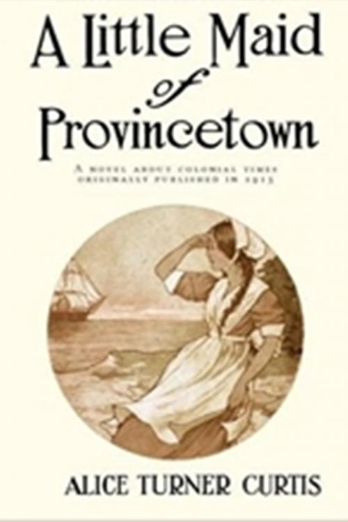 Cover of the book A Little Maid of Province Town by Alice Turner Curtis, Classic Young Readers