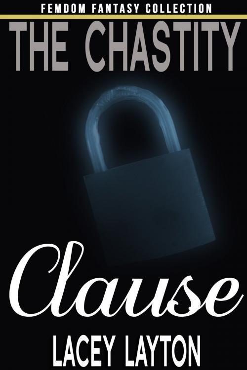 Cover of the book The Chastity Clause by Lacey Layton, Lacey Layton